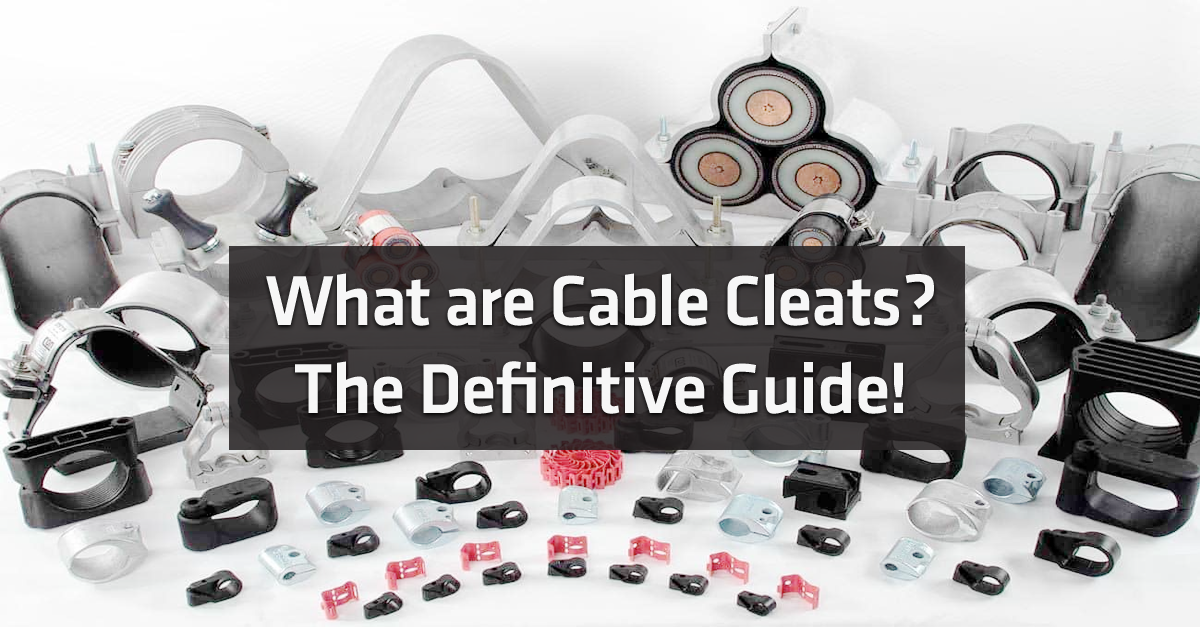 What are cable cleats: the definitive guide - Why use cable cleats - specify cleats - correct cleat spacing
