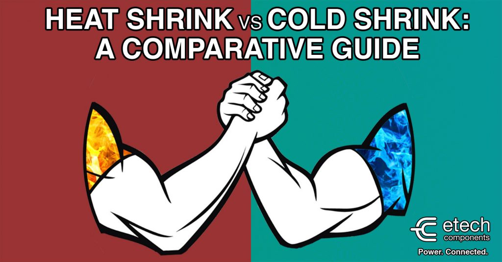 Heat Shrink vs Cold Shrink: A Comparative Guide - Cable Connecting, Jointing, Tubing, Terminating