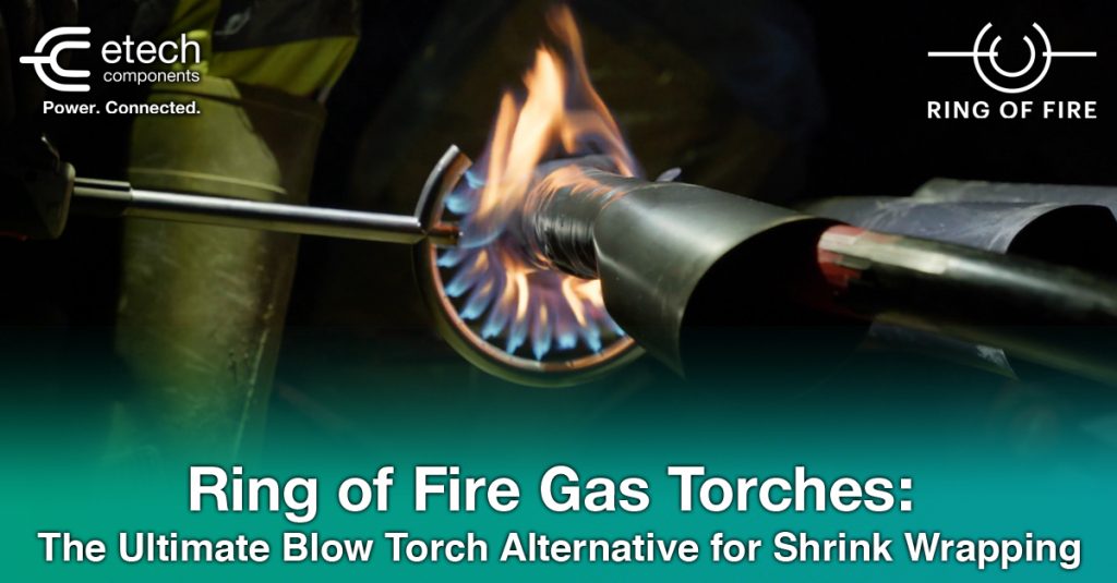 Ring of Fire Gas Torches: The Ultimate Blow Torch Alternative for Shrink Wrapping