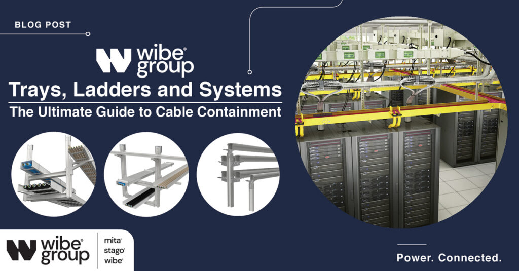 The Ultimate Guide to Cable Containment: Wibe Group Trays, Ladders and Systems